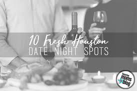 However, dates are mostly associated with night. 10 Fresh Houston Date Night Spots