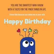 If you like any of the above romantic birthday wishes for husband from wife quotes, print on a greeting card, then wish your husband with gifts and every wife wants her husband to feel good on this special day. Funny Birthday Wishes For Husband Funny Birthday Images