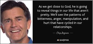 Chip Ingram quote: As we get close to God, he is going to...