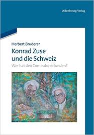 Ie erhalten unterchiedliche antworten, je nachdem, wen ie fragen. Konrad Zuse Und Die Schweiz Wer Hat Den Computer Erfunden Wer Hat Den Computer Erfunden Bruderer Herbert Amazon De Bucher