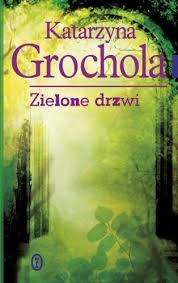 Zielone Drzwi Oceny Opinie Ceny Katarzyna Grochola Lubimyczytac Pl