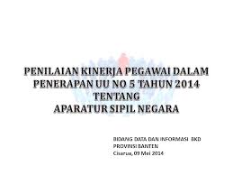 Cornelis juga menyampikan pelaksanaan uu nomor 5 tahun 2014 tentang asn sudah mulai memberikan hasil yang positif terhadap pelaksanaan sistem merit yang sangat diperlukan untuk meningkatkan kualitas birokrasi pemerintah dalam menghadapi kompetisi tingkat regional maupun. Penilaian Kinerja Pegawai Dalam Penerapan Uu No 5 Tahun Ppt Download