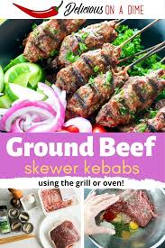 Ground Beef Kebabs Grill Or Oven Recipe Kebabs On The Grill Beef Kebabs Quick Easy Meals