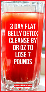 3 Day Flat Belly Detox Cleanse By Dr Oz To Lose 7 Pounds Hussis Belly Detox Flat Belly Detox Natural Detox