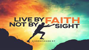 But we live by faith, not by what we see. Live By Faith Not By Sight Psalm 23 April 22 2018 Focus Wesleyan Church