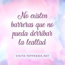Frases sobre la lealtad en imagenes para compartir. Frases De Lealtad Amistad Y Amor