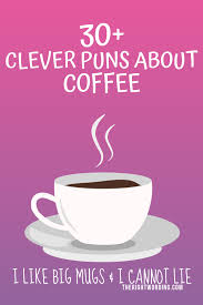 30 Fa Brew Lous Coffee Puns To Mocha You Laugh