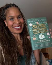 Can I tell you how much I loved this book by Deborah Roberts! Sisters Loved  and Treasured is a beautiful collection of stories that celebrate the  unique bond of sisterhood. Deborah not