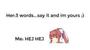 It also tells her she's the only woman out there that matters to you. Words That Make People S Heart Melt Ddlc