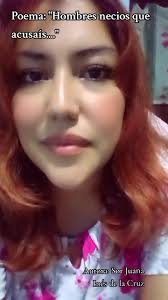 "Hombres necios que acusáis" Famoso poema de Sor Juana Inés de la Cruz en  el cual critica la posición del hombre hacia la mujer. Hombres necios que  acusáis a la mujer sin razón, sin ver que sois la ...