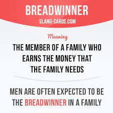 Breadwinner Means The Member Of A Family Who Earns The Money That The Family Needs Example English Vocabulary Words Good Vocabulary Words Slang Words
