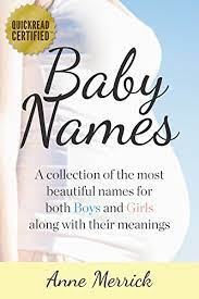 Any of these names would be a cute choice for your beautiful baby girl. Baby Names A Collection Of The Most Beautiful Names For Both Boys And Girls Along With Their Meanings Baby Names And Meanings Book 1 English Edition Ebook Merrick Anne Amazon De Kindle Shop