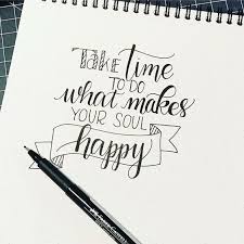 Hand Lettering Take Time To Do What Makes Your Soul Happy Bullet Journaling Hand Lettering Quotes Lettering Bullet Journal Quotes