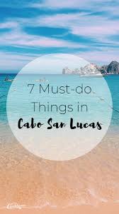 7 Top Things You Have To Do In Los Cabos Mexico Cabo Vacation Cabo Trips Cabo Honeymoon