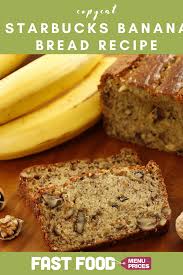 Starbucks Banana Bread Recipe Fast Food Menu Prices Recipe In 2020 Starbucks Banana Bread Banana Bread Recipes Fast Food Menu