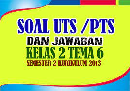 Soal ph kelas 2 semester 2 tema 6. Soal Uts Pts Kelas 2 Tema 6 Dan Jawabannya Nurul Hidayah