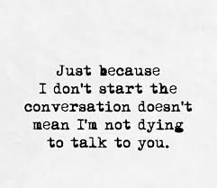 I Want To Talk To You All The Time Day Or Night Sometimes I Just Wait For You To Take The Lead Thinking Of You Quotes Want You Quotes Quotes That