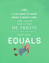 If You Want To Know What A Man S Like Take A Good Look At How He Treats His Inferiors Not His Equals If You Want To Know What A Man S Like Take A Good Look At How He Treats His Inferiors Not His Equals Harry Potter Quotes Quotes Harry Potter Obsession