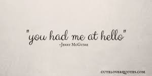 Love Quote 21 You Had Me At Hello Cute Love Quotes Short Quotes Love Love Quotes For Her Short Cute Love Quotes