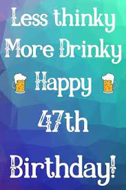 Less Thinky More Drinky Happy 47th Birthday Funny 47th Birthday Gift Journal Notebook Diary Quote By Not A Book