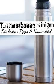 Thermoskanne Reinigen So Geht S Lecker Reinigen Hausmittel Haushaltstipps