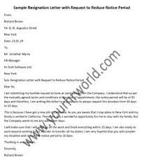 Valid reasons include circumstances that were unexpected or out of your control. Sample Resignation Letter With Request To Reduce Notice Period Hr Letter Formats