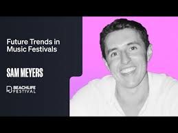 Future Trends in Music Festivals (Samuel Meyers, BeachLife Festival)