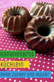 Die Mini Gugelhupf Bananenbrot Kuchlein Kommen Ganz Ohne Zucker Und Butter Aus Ohnezucker Zuckerfrei Ohnebutter Bananen Brot Bananenbrot Kuchen Bananenbrot