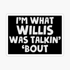 What you talking about willis. What You Talkin Bout Willis Stickers Redbubble