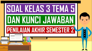Soal Kelas 3 Tema 5 Dan Kunci Jawaban Penilaian Akhir Semester 2 Youtube