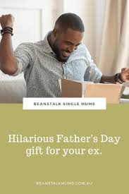 Happy fathers day messages from business will always make your associates feel great about your company. Hilarious Father S Day Gifts For Your Ex Beanstalk Mums