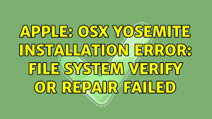 Apple Osx Yosemite Installation Error File System Verify Or Repair Failed 3 Solutions Youtube