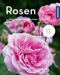 Und eines die­ser din­ge, ist ein gar­ten ohne rosen. Rosen Mein Garten Gartenpraxis Garten Ratgeber Naturfuhrer Bucher Kosmos