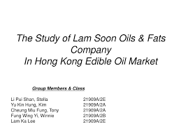 Or submit your application online. Ppt The Study Of Lam Soon Oils Fats Company In Hong Kong Edible Oil Market Powerpoint Presentation Id 4719727