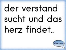 Der Verstand Sucht Und Das Herz Findet Osterreichische Spruche Und Zitate