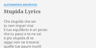 Raggiunge il successo nel 2009 grazie alla partecipazione e alla vittoria dell'ottava edizione del talent show amici di maria de filippi. Stupida Lyrics By Alessandra Amoroso Che Stupida Che Sei