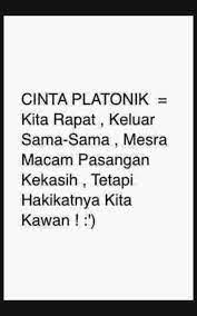 Cinta merupakan sekumpulan emosi serta perilaku yang ditandai dengan adanya keintiman, gairah serta komitmen. Cinta Platonik Dilihat Boleh Dipegang Jangan Setia Bertutur