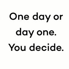 One Day Or Day One You Decide One Liner Quotes Words Great Inspirational Quotes