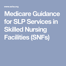 Medicare Guidance For Slp Services In Skilled Nursing