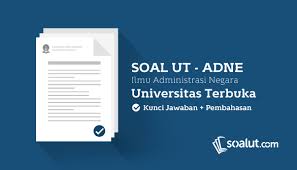 Soal Ujian Ut Universitas Terbuka Ilmu Administrasi Negara Beserta Kunci Jawaban Lengkap Untuk Semua Semester Universitas Kunci