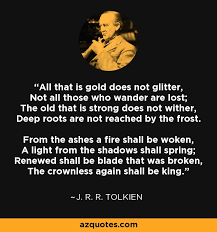 Often have you heard that told: J R R Tolkien Quote All That Is Gold Does Not Glitter Not All Those Who