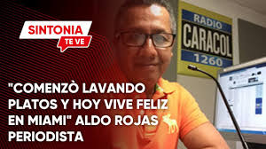 "COMENZO LAVANDO PLATOS Y HOY VIVE FELIZ EN MIAMI" ALDO ROJAS PERIODISTA