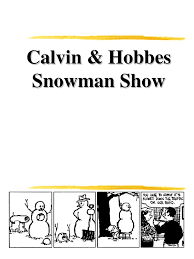Calvin & hobbes snowman cartoons. Calvin And Hobbes Snowman Show Delightful