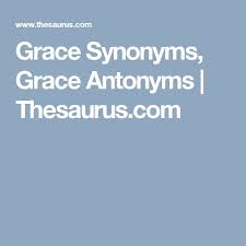 Grace Synonyms Grace Antonyms Thesaurus Com Synonym Antonyms Online Thesaurus