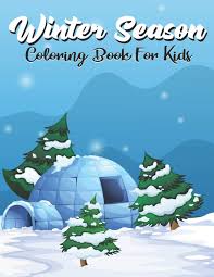 This time of the year is. Winter Season Coloring Book For Kids A Super Amazing Winter Season Coloring Activity Book For Kids Ages 6 12 8 14 And Teenagers Gifts For Christmas Birthday Thanksgiving Book Size 8 5 X 11 Amazon De M Ibrahim Fremdsprachige