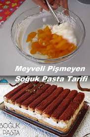 meyveli pismeyen soguk pasta tarifi tatli tatli tarifleri pasta
