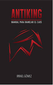 Amazon Com Antiking Manual Para Enfrentar El Caos Irrael Gomez Primera Edicion 2020 Spanish Edition Ebook Gomez Irrael Kindle Store