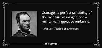 William Tecumseh Sherman quote: Courage - a perfect sensibility of ... via Relatably.com