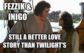 Check spelling or type a new query. Fezzik Inigo Princess Bride Meme Princess Bride Best Love Stories