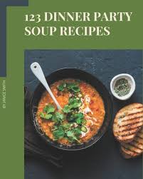 See more of cooking with the donner party on facebook. 123 Dinner Party Soup Recipes Cook It Yourself With Dinner Party Soup Cookbook Paperback The Reading Bug
